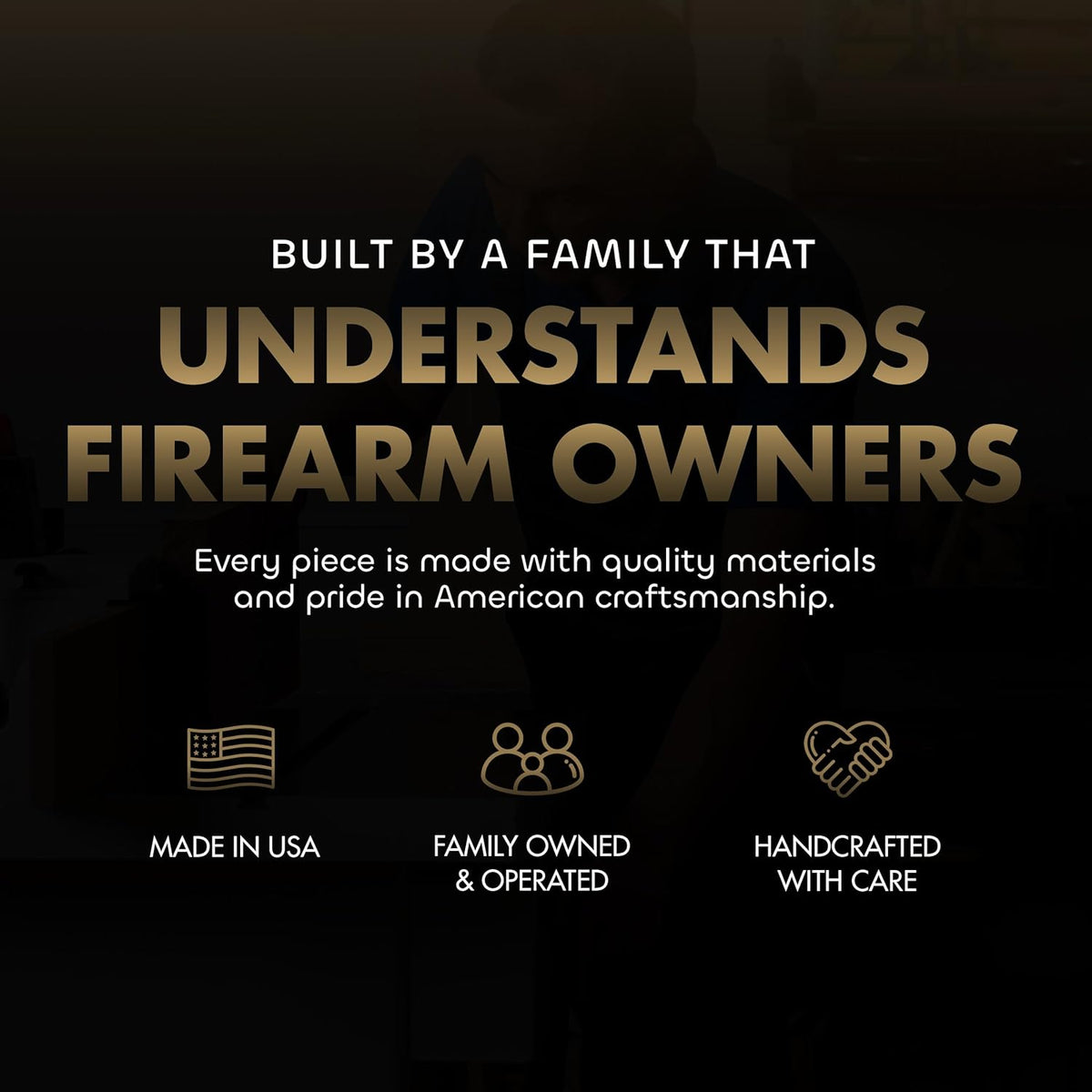 Text overlay on dark background: "BUILT BY A FAMILY THAT UNDERSTANDS FIREARM OWNERS" with icons for USA, Family, Handcrafted.